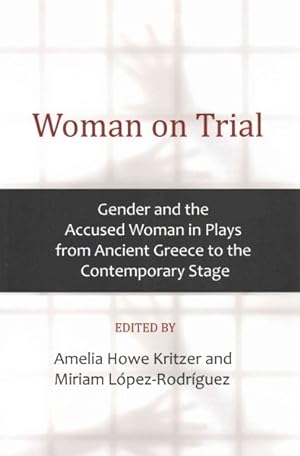 Bild des Verkufers fr Woman on Trial : Gender and the Accused Woman in Plays from Ancient Greece to the Contemporary Stage zum Verkauf von GreatBookPrices