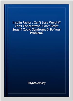 Seller image for Insulin Factor : Can't Lose Weight? Can't Concentrate? Can't Resist Sugar? Could Syndrome X Be Your Problem? for sale by GreatBookPrices
