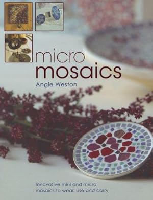 Image du vendeur pour Micro Mosaics: Innovative Mini and Micro Mosaics to Wear, Use and Carry mis en vente par WeBuyBooks