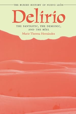 Image du vendeur pour Delirio : The Fantastic, the Demonic, and the Reel : The Buried History of Nuevo Leon mis en vente par GreatBookPricesUK