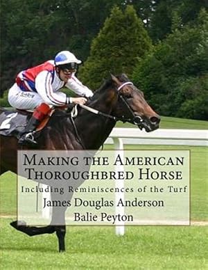 Imagen del vendedor de Making the American Thoroughbred Horse : Including Reminiscences of the Turf a la venta por GreatBookPrices