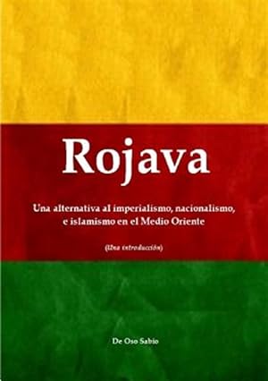 Seller image for Rojava: Una alternativa al imperialismo, nacionalismo, e islamismo en el Medio Oriente (Una introduccion) -Language: spanish for sale by GreatBookPrices