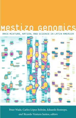 Imagen del vendedor de Mestizo Genomics : Race Mixture, Nation, and Science in Latin America a la venta por GreatBookPrices