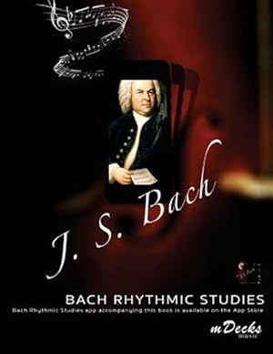 Bild des Verkufers fr Bach Rhythmic Studies : With an Optional Accompanying Ios App zum Verkauf von GreatBookPrices