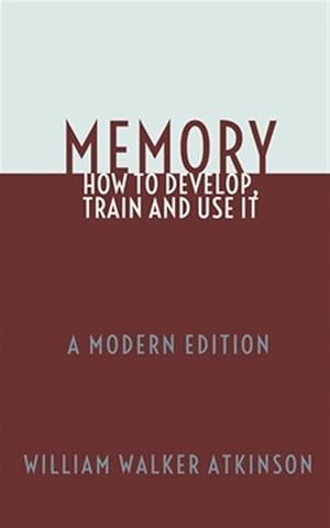 Seller image for Memory: How To Develop, Train and Use It: A Modern Edition for sale by GreatBookPrices