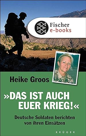 Das ist auch euer Krieg!: Deutsche Soldaten berichten von ihren Einsätzen