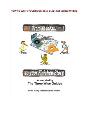 Seller image for How to Write Your Book: Book 1 Let's Get Started- From an Idea to Your Finished Story for sale by GreatBookPrices