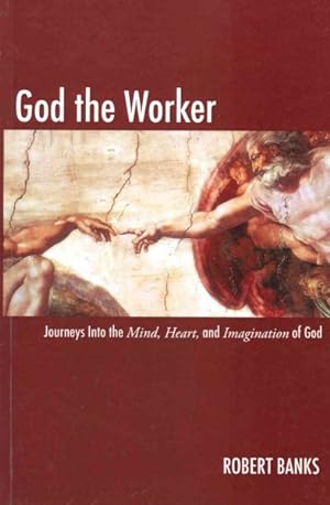 Immagine del venditore per God the Worker : Journeys into the Mind, Heart and Imagination of God venduto da GreatBookPricesUK
