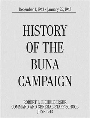 Immagine del venditore per History of the Buna Campaign, December 1, 1942 - January 25, 1943 venduto da GreatBookPricesUK