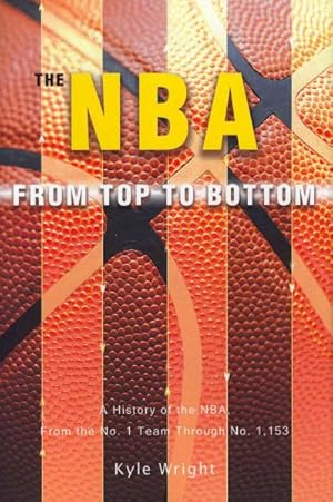 Immagine del venditore per NBA From Top to Bottom : A History of the Nba, from the No. 1 Team Through No. 1,153 venduto da GreatBookPricesUK