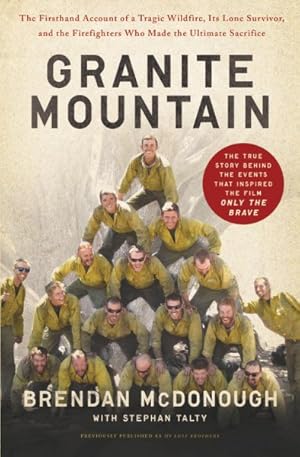 Seller image for Granite Mountain : The Firsthand Account of a Tragic Wildfire, Its Lone Survivor, and the Firefighters Who Made the Ultimate Sacrifice for sale by GreatBookPrices