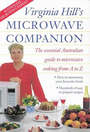 Virginia Hill's Microwave Companion: The Essential Australian Guide to Microwave Cooking from A to Z