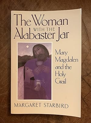The Woman with the Alabaster Jar: Mary Magdalen and the Holy Grail