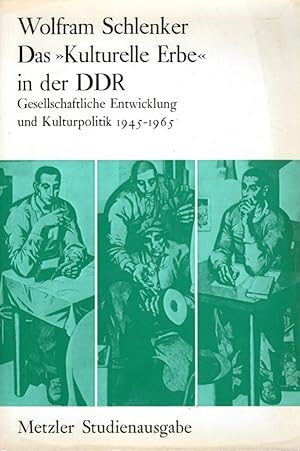 Das kulturelle Erbe in der DDR. Gesellschaftliche Entwicklung und Kulturpolitik 1945 bis 1965