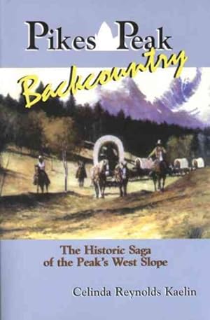 Seller image for Pikes Peak Backcountry : The Historic Saga of the Peak's West Slope for sale by GreatBookPrices