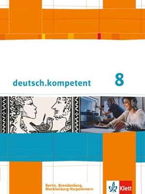 Seller image for deutsch.kompetent / Schlerbuch mit Onlineangebot 8. Klasse: Ausgabe fr Berlin, Brandenburg, Mecklenburg-Vorpommern for sale by AHA-BUCH GmbH