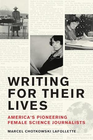 Bild des Verkufers fr Writing for Their Lives : America's Pioneering Female Science Journalists zum Verkauf von AHA-BUCH GmbH