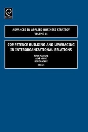 Immagine del venditore per Competence Building and Leveraging in Interorganizational Relations, Volume 11 (Advances in Applied Business Strategy) [Hardcover ] venduto da booksXpress