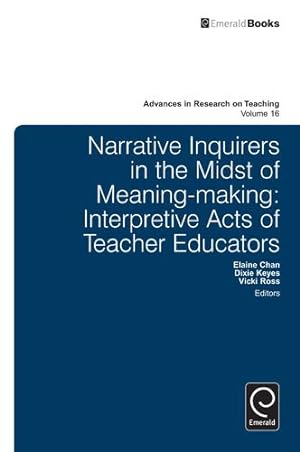 Image du vendeur pour Narrative Inquirers in the Midst of Meaning-Making: Interpretive Acts of Teacher Educators (Advances in Research on Teaching) by Elaine Chan [Hardcover ] mis en vente par booksXpress
