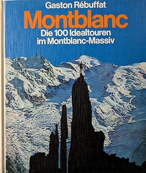 Montblanc - Die 100 Idealtouren im Montblanc-Massiv