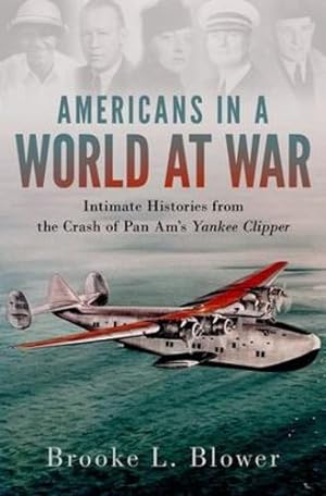 Seller image for Americans in a World at War: Intimate Histories from the Crash of Pan Am's Yankee Clipper by Blower, Brooke L. [Hardcover ] for sale by booksXpress