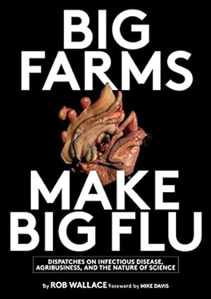 Immagine del venditore per Big Farms Make Big Flu: Dispatches on Influenza, Agribusiness, and the Nature of Science [Hardcover ] venduto da booksXpress