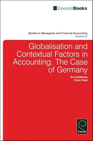Seller image for Globalisation and Contextual Factors in Accounting: The Case of Germany (Studies in Managerial and Financial Accounting) by Eva Heidhues [Hardcover ] for sale by booksXpress