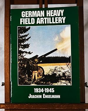 Imagen del vendedor de GERMAN HEAVY FIELD ARTILLERY 1934 - 1945 a la venta por A&F.McIlreavy.Buderim Rare Books