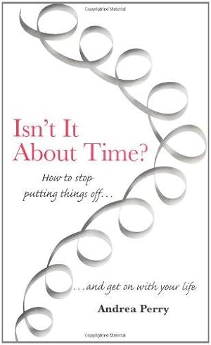 Imagen del vendedor de Isn't it about time: How to Overcome Procrastination and Get on with Your Life a la venta por WeBuyBooks