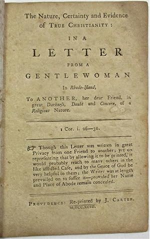 THE NATURE, CERTAINTY AND EVIDENCE OF TRUE CHRISTIANITY: IN A LETTER FROM A GENTLEWOMAN IN RHODE-...