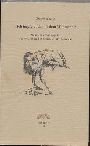 Bild des Verkufers fr Ich impfe euch mit dem Wahnsinn. Nietzsches Philosophie der verdrngten Weiblichkeit des Mannes. zum Verkauf von Augusta-Antiquariat GbR