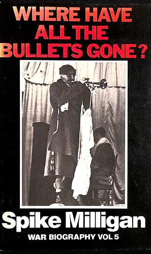 Imagen del vendedor de Where Have All the Bullets Gone? War Biography, Vol. 5 by Spike Milligan (1985-10-07) a la venta por M Godding Books Ltd