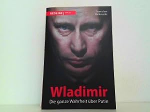 Bild des Verkufers fr Wladimir - Die ganze Wahrheit ber Putin. bersetzung aus dem Russischen von Franziska Zwerg. zum Verkauf von Antiquariat Kirchheim