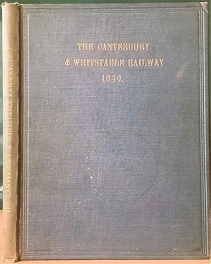 Immagine del venditore per HISTORY OF THE CANTERBURY AND WHITSTABLE RAILWAY: An account of the construction, opening and working of the first passenger railway in the South of England (Plus associated Ephemera) venduto da Chaucer Bookshop ABA ILAB