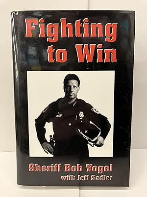 Bild des Verkufers fr Fighting to Win: Sheriff Bob Vogel zum Verkauf von Chamblin Bookmine