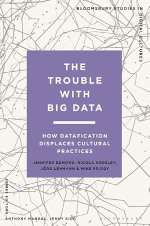 Image du vendeur pour The Trouble With Big Data : How Datafication Displaces Cultural Practices mis en vente par AHA-BUCH GmbH