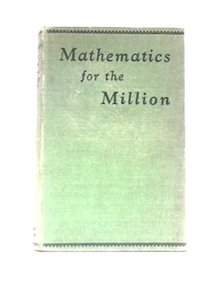 Seller image for Mathematics For The Million. A Popular Self Educator for sale by World of Rare Books
