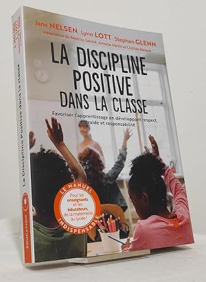 La discipline positive dans la classe. Favoriser l'apprentissage en développant le respect, la co...