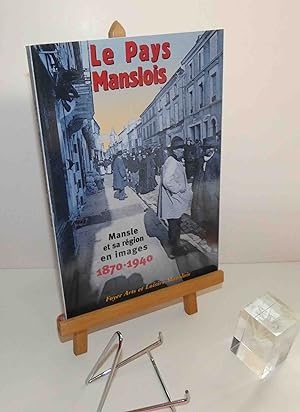 Le pays Manslois. Mansle et sa région en images. 1870-1940. Commerce local, artisanat et entrepri...