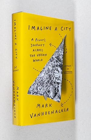 Bild des Verkufers fr Imagine A City; A Pilot's Journey Across the Urban World zum Verkauf von Christopher Morrow, Bookseller