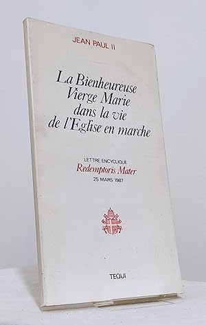 La bienheureuse Vierge Marie dans la vie de l'Église en marche. Lettre encyclique, Redemptoris Ma...