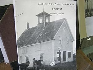 Good Land & Fine Contrey But Poor Roads A History Of Windsor, Maine - Signed