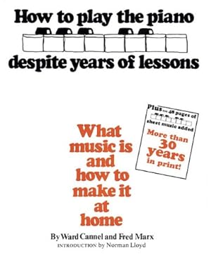 Imagen del vendedor de How to Play the Piano Despite Years of Lessons: What Music Is and How to Make It at Home a la venta por CreativeCenters