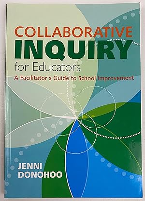 Collaborative Inquiry for Educators: A Facilitator?s Guide to School Improvement