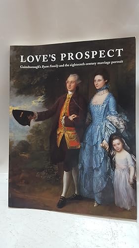 Bild des Verkufers fr Love's Prospect: Gainsborough's Byam Family and the Eighteenth Century Marriage Portrait. 14th February to 8th April 2001 zum Verkauf von Cambridge Rare Books