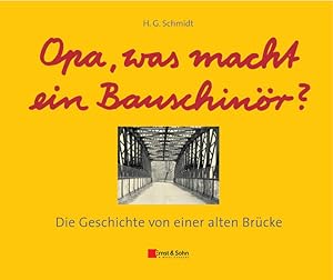 Opa, was macht ein Bauschinör?: Die Geschichte von einer alten Brücke Die Geschichte von einer al...