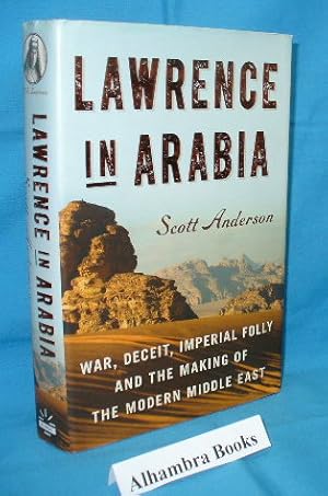 Seller image for Lawrence in Arabia : War, Deceit, Imperial Folly and the Making of the Modern Middle East for sale by Alhambra Books