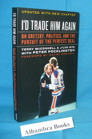 Seller image for I'd Trade Him Again : On Gretzky, Politics, and the Pursuit of the Perfect Deal for sale by Alhambra Books