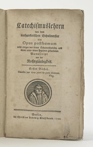 Bild des Verkufers fr Catechismuslehren von dem nothankerischen Schulmeister ein Opus posthumum nebst einigen von seinen Schulmeisterlesen, und einem unter seinen Papieren gefundenen Manuscript von der Rechtglubigkeit. Erstes Bchel (alles erschienene). zum Verkauf von Antiquariat Dr. Wolfgang Wanzke