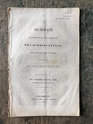 Seller image for A Sermon Occasioned by the Death of Mrs. Harriot Putnam, Wife of the Rev. Israel Putnam, Portsmouth, and Delivered June 17, 1832 by Daniel Dana for sale by Under the Covers Antique Books